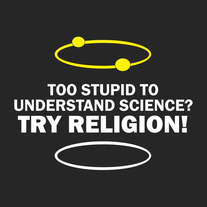too-stupid-to-understand-science-try-religio